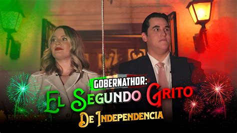 Gobernathor El Segundo Grito De Independencia L Sketch Youtube