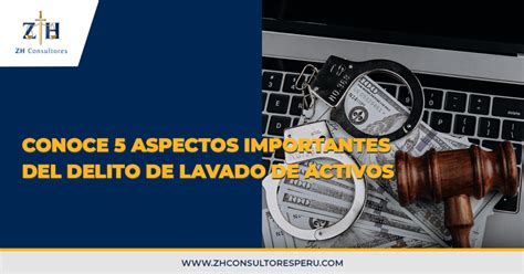 Conoce Aspectos Importantes Del Delito De Lavado De Activos Zh