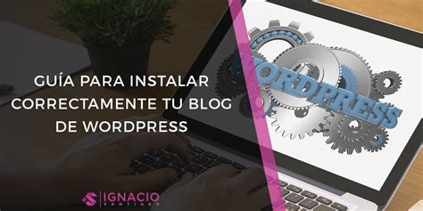 Pasos Para Instalar Wordpress Configurarlo Y Optimizarlo