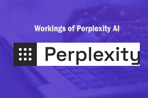 Unraveling The Inner Workings Of Perplexity AI: A Revolutionary Search Engine And Chatbot ...