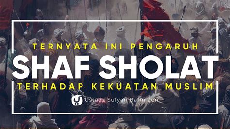 pengaruh shaf sholat terhadap kekuatan kaum muslimin ustadz sufyan