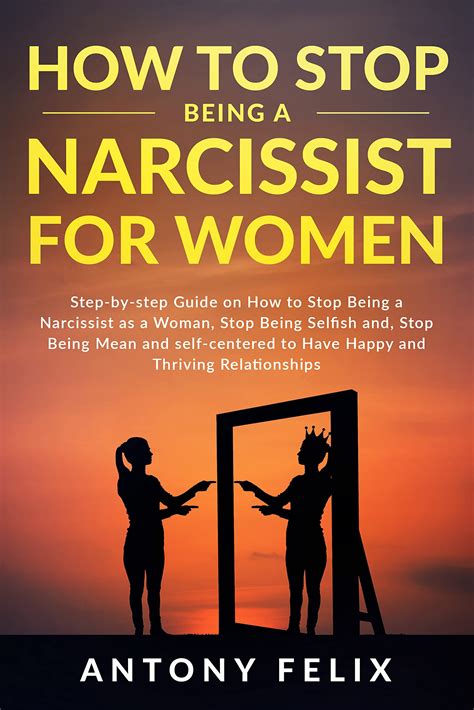 How To Stop Being A Narcissist For Women Step By Step Guide On How To