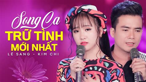 LK Nhạc Trữ Tình Bolero Mới Nhất 2022 Song Ca LÊ SANG KIM CHI 2022