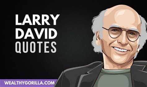 73 Hilarious Larry David Quotes (2021) - Wealthy Gorilla