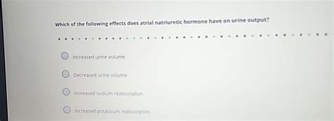 Solved Which of the following effects does atrial | Chegg.com