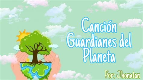 Canción Guardianes del Planeta Jhonatan C YouTube