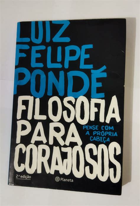 Filosofia Para Corajosos Luiz Felipe Pondé Seboterapia Livros