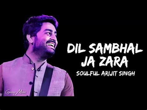 Dil Sambhal Ja Zara Lyrics Arijit Singh Mohammad Irfan Ali Saim