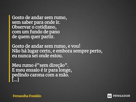 Gosto De Andar Sem Rumo Sem Saber Fernandha Franklin Pensador