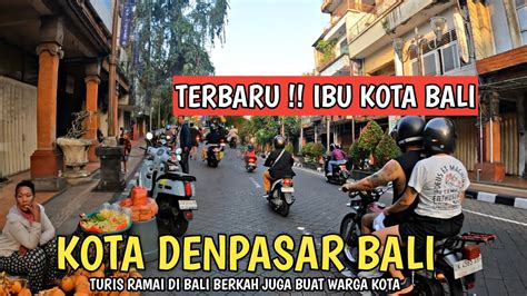 Terbaru Ibu Kota Bali Situasi Kota Denpasar Bali Youtube