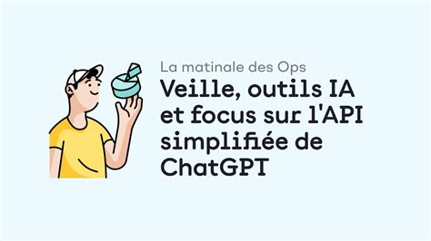 La Matinale Des Ops 13 Veille Outils IA Et Focus Sur L API