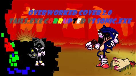 Overworked Cover Tails Exe Corrupted Vs Sonic Exe Fnf Pibby