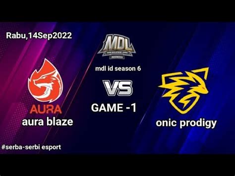 Aura Blaze Vs Onic Prodigy Game 1 MDL ID S6 Serba Serbi Esport YouTube