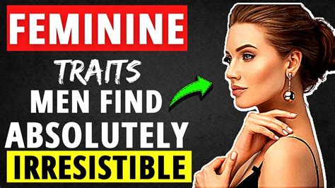 11 Feminine Traits Men Find Absolutely Irresistible 😍 [make Him