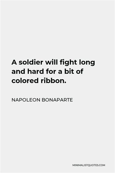 Napoleon Bonaparte Quote A Soldier Will Fight Long And Hard For A Bit