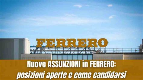 Nuove Assunzioni In Ferrero Posizioni Aperte E Come Candidarsi