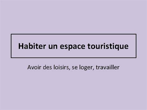 Habiter Un Espace Touristique Avoir Des Loisirs Se