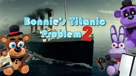 Fnaf Plush Bonnies Titanic Problem Part 2 Youtube