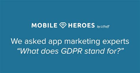 Meet The Mobile Heroes What Does GDPR Stand For Liftoff