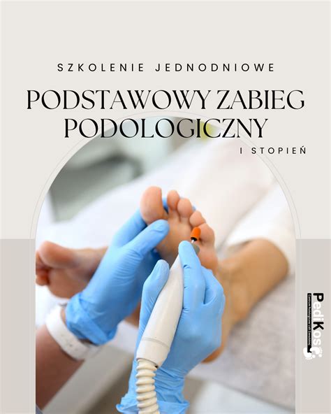 Szkolenie Podstawowy Zabieg Podologiczny I Stopnia Pedikos Gabinet