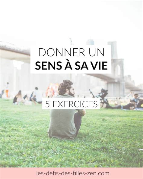 Comment Donner Un Sens à Sa Vie 5 Clés Pour Enfin Avancer