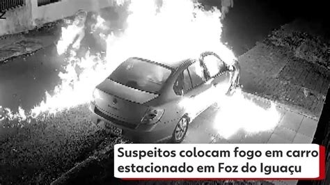 Suspeitos colocam fogo em carro estacionado em Foz do Iguaçu VÍDEO