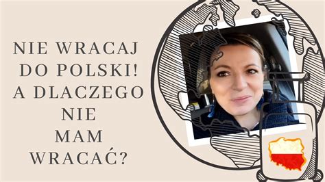 Nie wracaj do Polski A dlaczego mam nie wracać Powrót do Polski