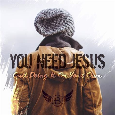 You Need Jesus You Need Jesus Jesus Inspiration