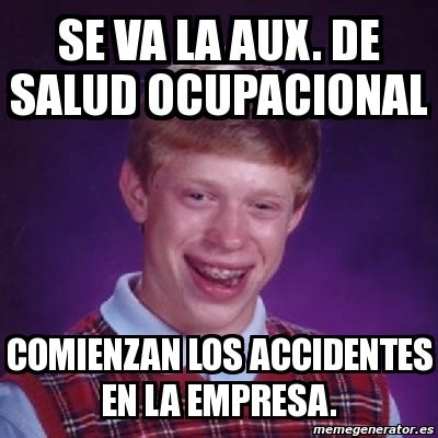 Meme Bad Luck Brian Se Va La Aux De Salud Ocupacional Comienzan Los