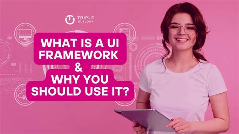 What Is A Ui Framework And Why You Should Use It Triple Outlook