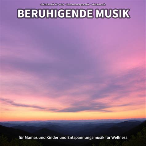 Beruhigende Musik F R Mamas Und Kinder Und Entspannungsmusik F R