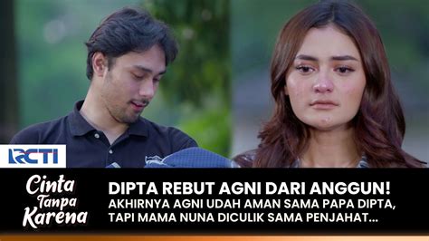 Dipta Rebut Agni Tapi Mama Nuna Malah Diculik Cinta Tanpa Karena