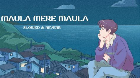 Maula Mere Maula Slowed Reverb Roop Kumar Rathod Youtube