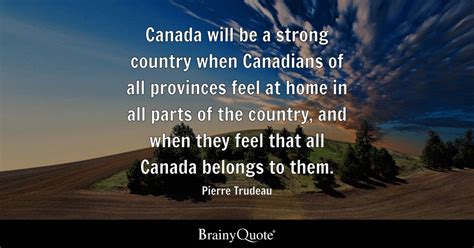 Pierre Trudeau - Canada will be a strong country when...