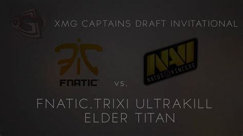 Fnatic Trixi Ultrakill Vs Na VI XMG Captains Draft Invitational