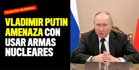 Vladimir Putin Amenaza Con Usar Armas Nucleares