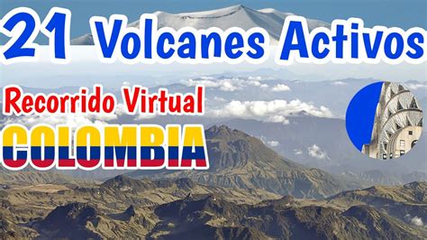 Conociendo Los Volcanes De Colombia Recorrido Virtual Youtube