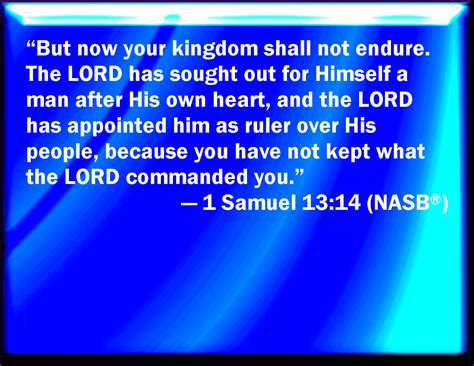 1 Samuel 13:14 But now your kingdom shall not continue: the LORD has ...