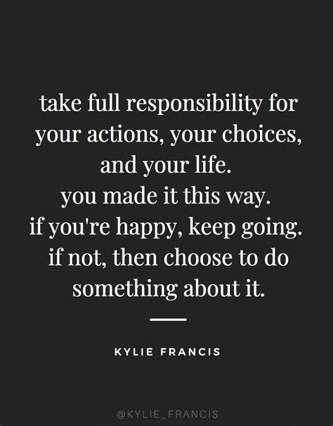 Take Full Responsibility For Your Actions Your Choices And Your Life