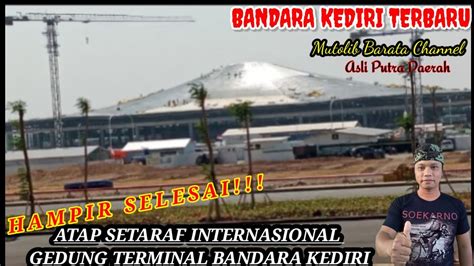 Hampir Selesai Atap Setaraf Internasional Gedung Terminal Bandara