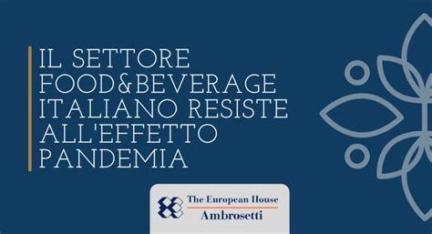 Il Settore Food Beverage Italiano Resiste All Effetto Pandemia Il