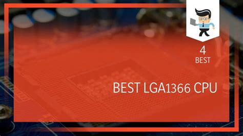 Best LGA1366 CPU: Top Four Best-selling Options for Your Setup