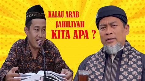 Ustadz Akhir Zaman Arab Kembali Jahiliyah Tanggapan Da I