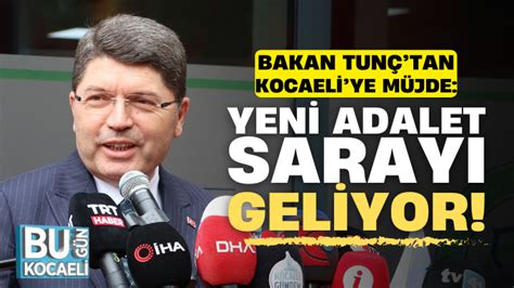 Bakan Tunçtan Kocaeliye Müjde Yeni Adalet Sarayı Geliyor Bugün