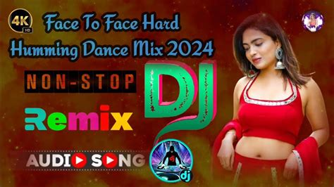 Face To Face Hard Humming Dance Mix 2024 Hindi Nonstop Dj Remix Song