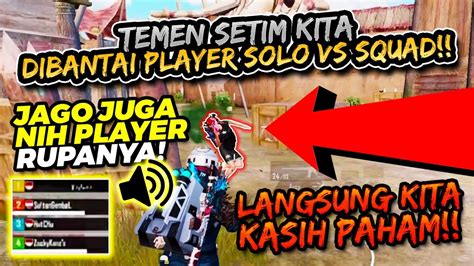 TEMEN SETIM DIBANTAI PRO PLAYER SOLO VS SQUAD KITA AJAK DUEL 2X JAGO