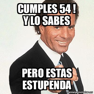 Meme Julio Iglesias Cumples Y Lo Sabes Pero Estas Estupenda