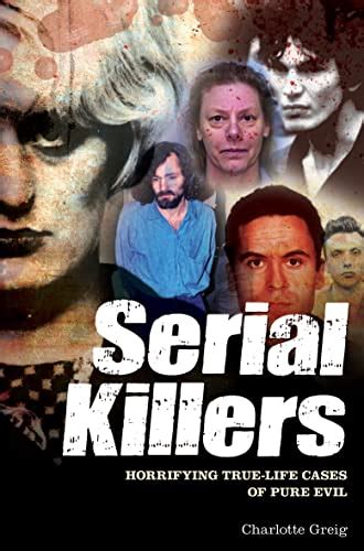 Serial Killers Horrifying True Life Cases Of Pure Evil Kindle