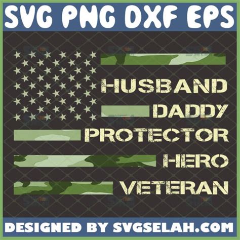 Husband Daddy Protector Hero Veteran Svg Camo Usa Flag Father S Day