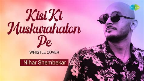 Kisi Ki Muskurahaton Pe Whistle Cover Nihar Shembekar Hindi Cover